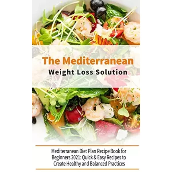 The Mediterranean Diet Weight Loss Solution: The Complete Guide For Beginners, Simple And Easy Mediterranean Cookbook For Everyone - Healthy Kitchen-image