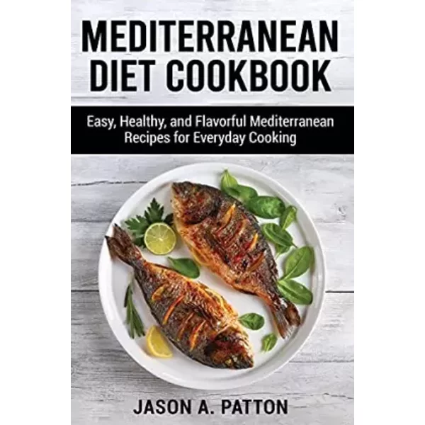 Mediterranean Diet Cookbook: Easy, Healthy, and Flavorful Mediterranean Recipes for Everyday Cooking - unknown author