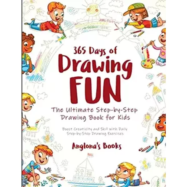 365 Days of Drawing Fun: Boost Creativity and Skill with Daily Step-by-Step Drawing Exercises - Anglona's Books