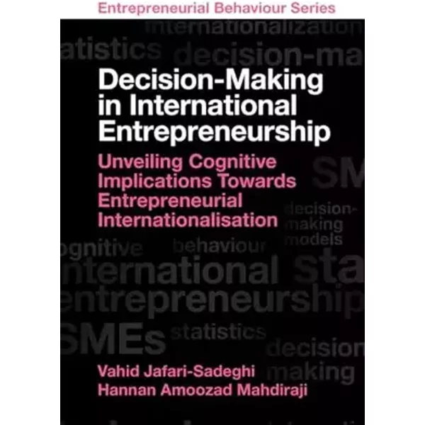 Decision-Making in International Entrepreneurship: Unveiling Cognitive Implications Towards Entrepreneurial Internationalisation (Entreprene
