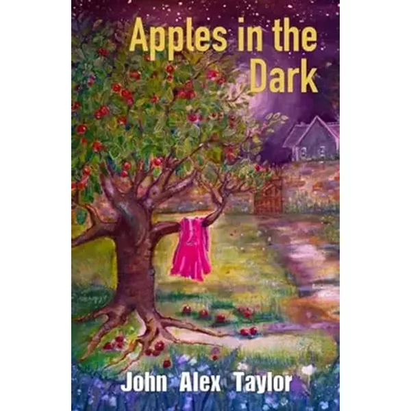 Troubador Publishing Apples In The Dark. - John Alex Taylor