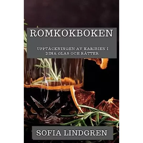 Romkokboken: Upptäckningen av Karibien i Dina Glas och Rätter (Swedish Edition) - Sofia Lindgren