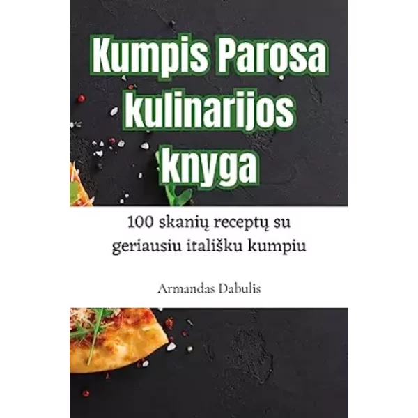 Kumpis Parosa kulinarijos knyga (Lithuanian Edition) - Armandas Dabulis