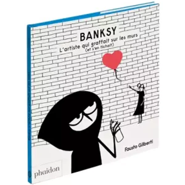 BANSKY. L'ARTISTE QUI GRAFFAIT SUR LES MURS (ET S'EN FICHAIT) - Fausto Gilberti