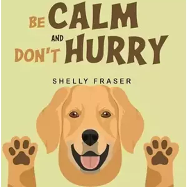 Nightingale Books Be Calm and Dont Hurry. - Shelly Fraser