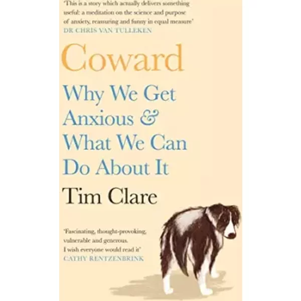 Coward: Why We Get Anxious & What We Can Do About It - Tim Clare