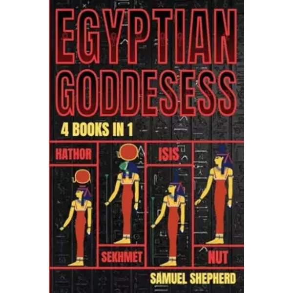 Egyptian Goddesses: Hathor, Sekhmet, Isis, Nut - Samuel Shepherd