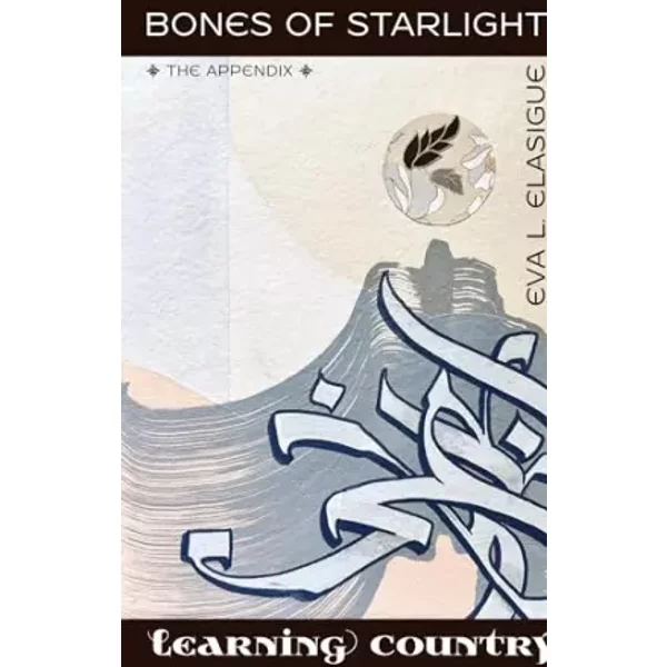 Bones of Starlight The Appendix: Learning Country - Eva L Elasigue