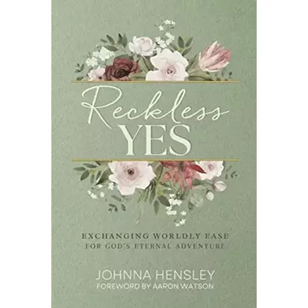 Reckless Yes: Exchanging Worldly Ease for God's Eternal Adventure - Johnna Hensley