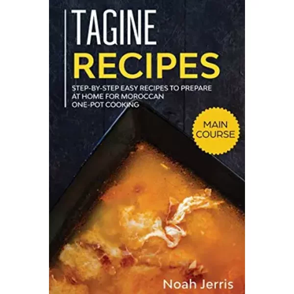 Tagine Recipes: Step-by-step Easy recipes to prepare at home for Moroccan one-pot cooking - Jerris Noah
