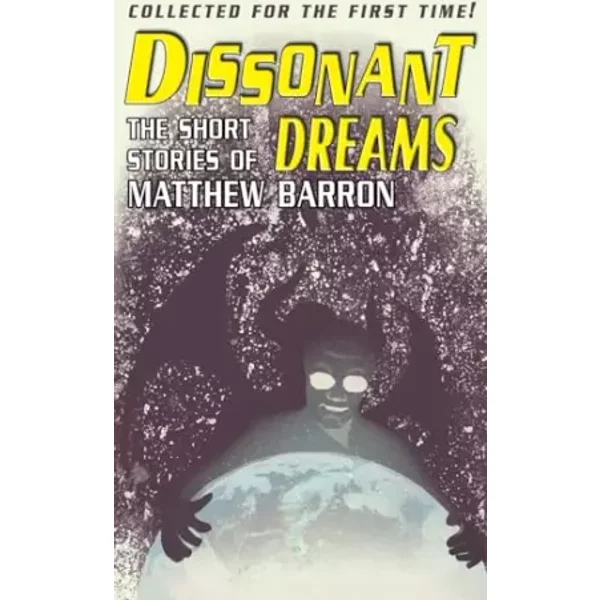 Dissonant Dreams: The Short Stories of Matthew Barron - Matthew Barron