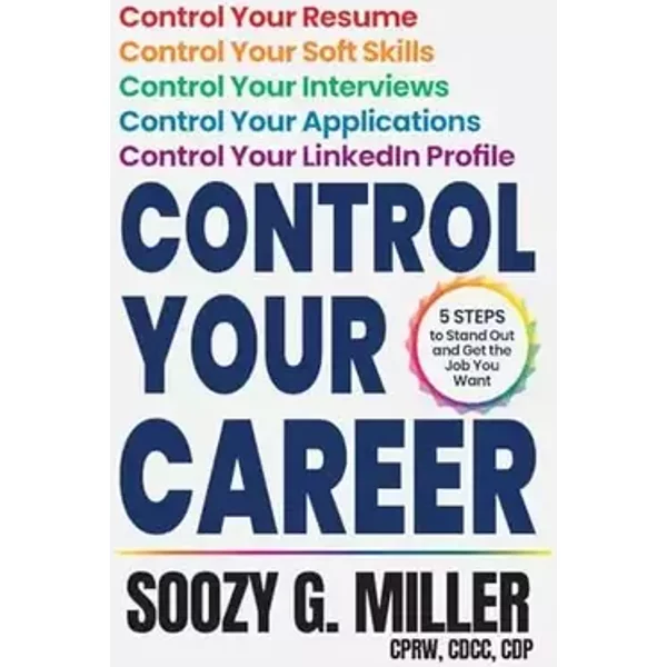 Control Your Career: 5 Steps to Stand Out and Get the Job You Want - Soozy G Miller