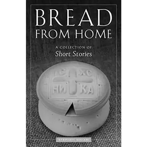 Bread from Home: A Collection of Short Stories - Stephen Siniari
