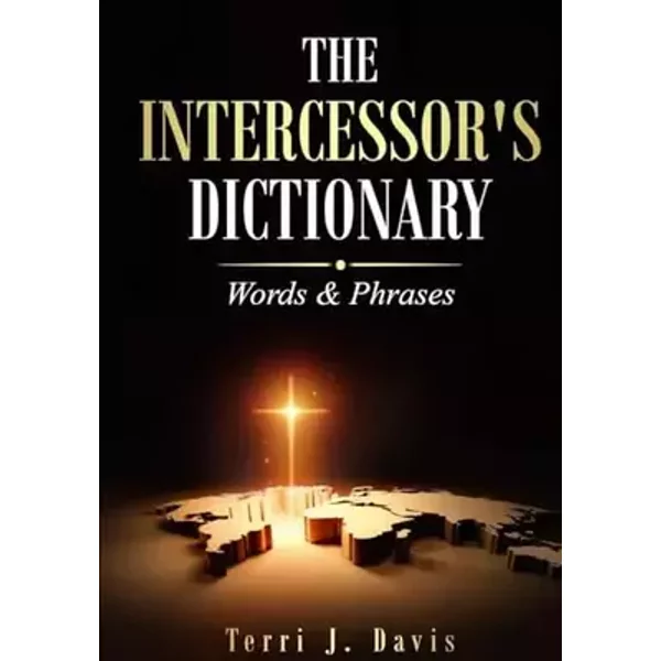 The Intercessor's Dictionary: Words & Phrases - Terri J Davis