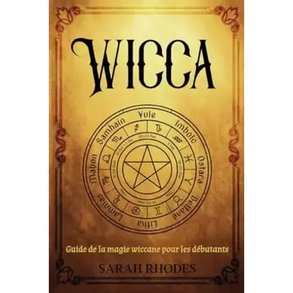 Wicca: Guide de la magie wiccane pour les débutants (French Edition) - Sarah Rhodes