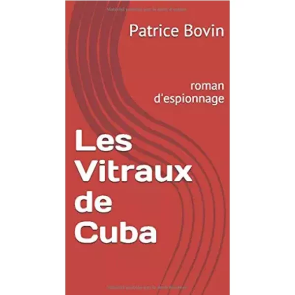 Les Vitraux De Cuba: Roman D'espionnage - Patrice Bovin, Patrice Bovin-image