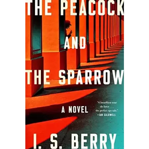 The Peacock and the Sparrow: A Novel - I.S. Berry