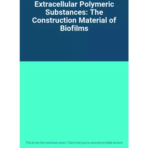 Extracellular Polymeric Substances: The Construction Material of Biofilms