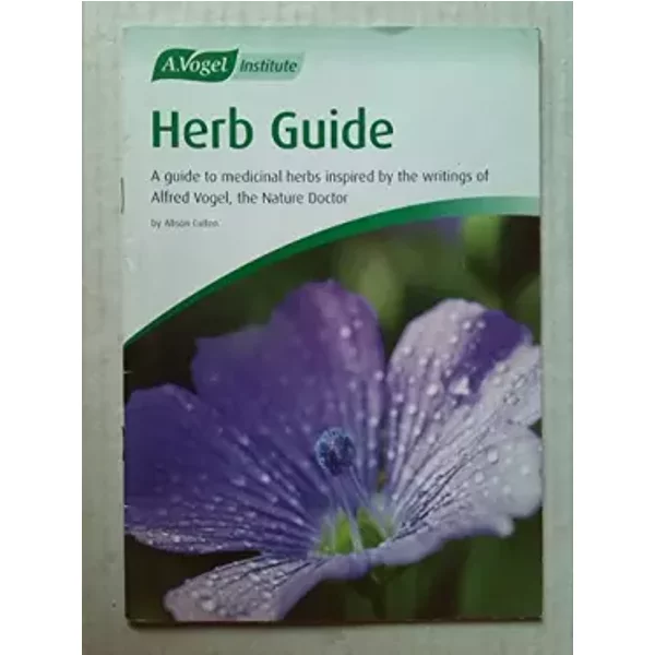 Herb Guide: A Guide to Medicinal Herbs Inspired by the Writings of Alfred Vogel, the Nature Doctor - Alison Gillen