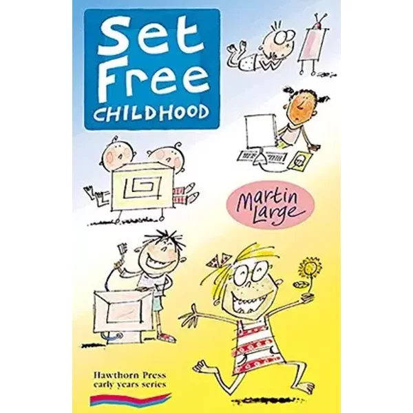 Set Free Childhood: Parents' Survival Guide to Coping With Computers and TV - Martin Large, Kate Sheppard