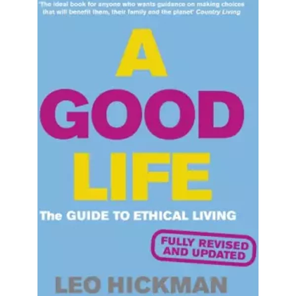 A Good Life: The Guide To Ethical Living - Leo Hickman-image