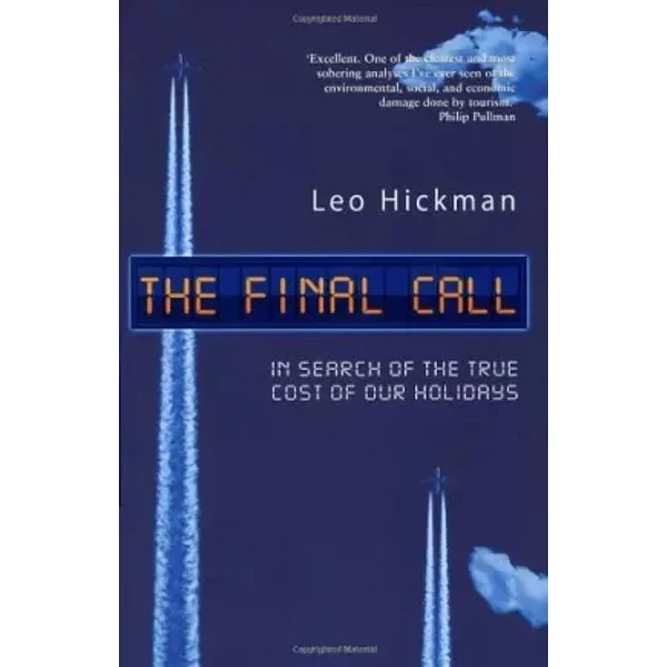 The Final Call: In Search of the True Cost of Our Holidays - Leo Hickman