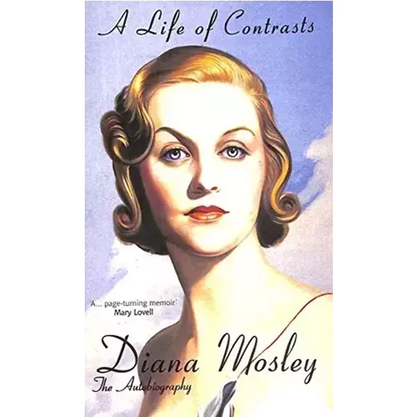 A Life of Contrasts - Diana Mosley