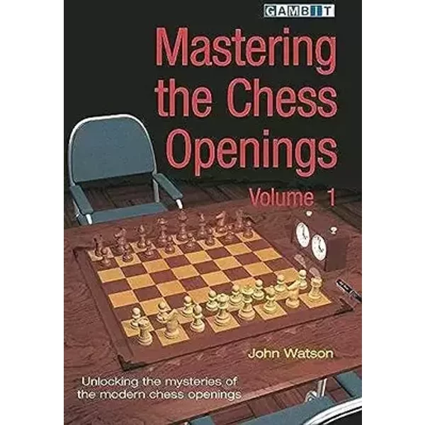 Mastering the Chess Openings: Unlocking the Mysteries of the Modern Chess Openings, Volume 1 - John Watson