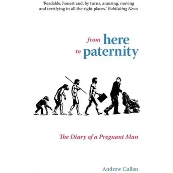 From Here to Paternity: The Diary of a Pregnant Man - Andrew Cullen