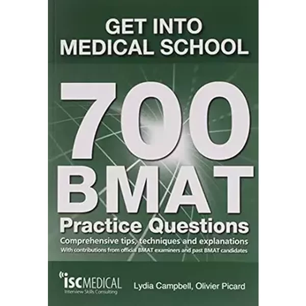 Get into Medical School - 700 BMAT Practice Questions: With Contributions from Official BMAT Examiners and Past BMAT Candidates - Lydia Campbell, Olivier Picard