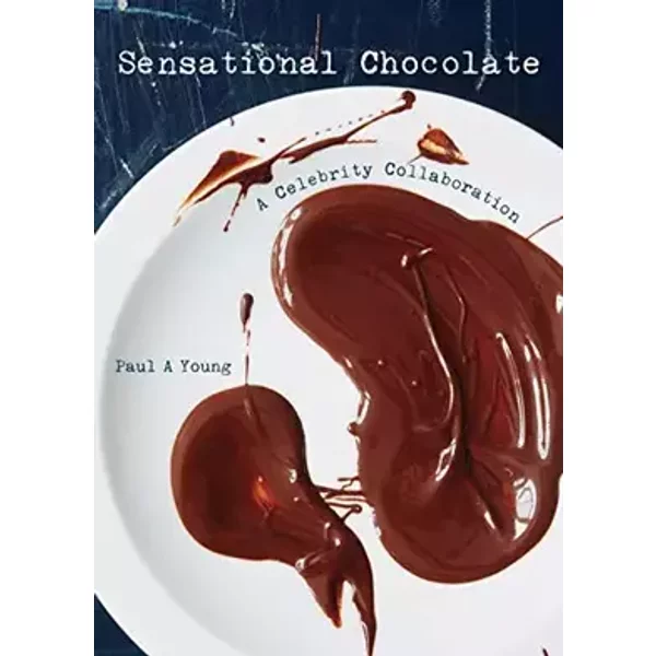 Sensational Chocolate: 50 Celebrities Share 60 Recipes - Paul A Young