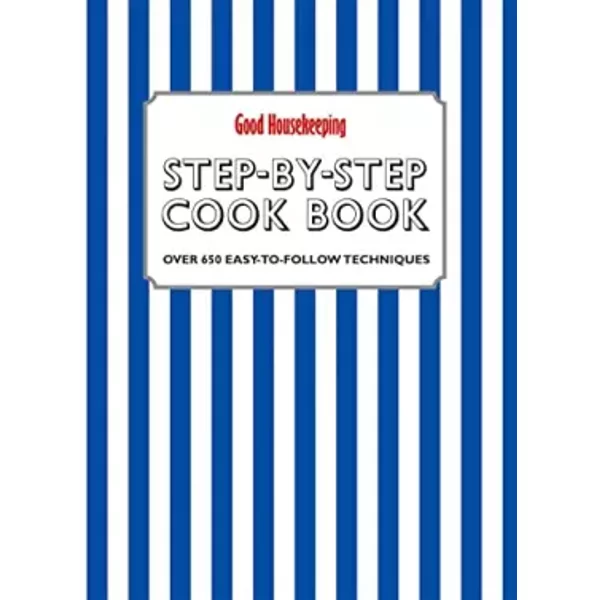 Good Housekeeping Step-By-Step Cookbook: Over 650 Easy-To-Follow Techniques - Good Housekeeping Institute-image