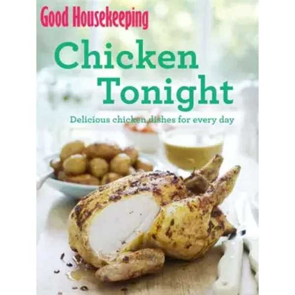 Good Housekeeping Chicken Tonight!: Delicious chicken dishes for every day - Good Housekeeping Institute