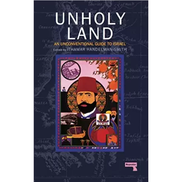 The Unholy Land: An Unconventional Guide to Israel - Ithamar Handelman Smith