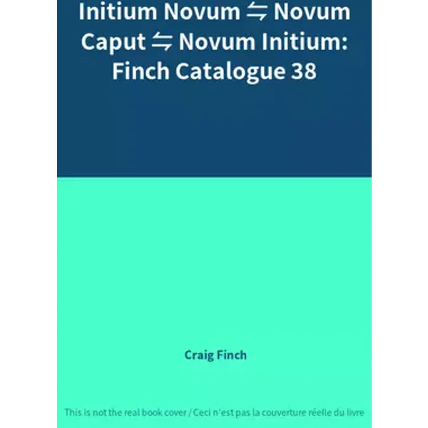 Initium Novum ⇋ Novum Caput ⇋ Novum Initium: Finch Catalogue 38 - Craig Finch