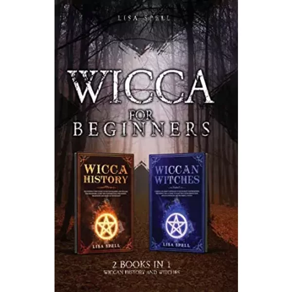 Wicca for Beginners: 2 Books in 1: Wiccan History and Witches - Lisa Spell