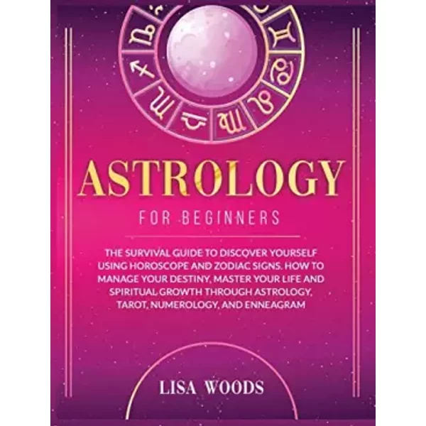 Astrology For Beginners Revisited Edition: The Survival Guide To Discover Yourself Using Horoscope And Zodiac Signs. How To Man - Lisa Woods-image