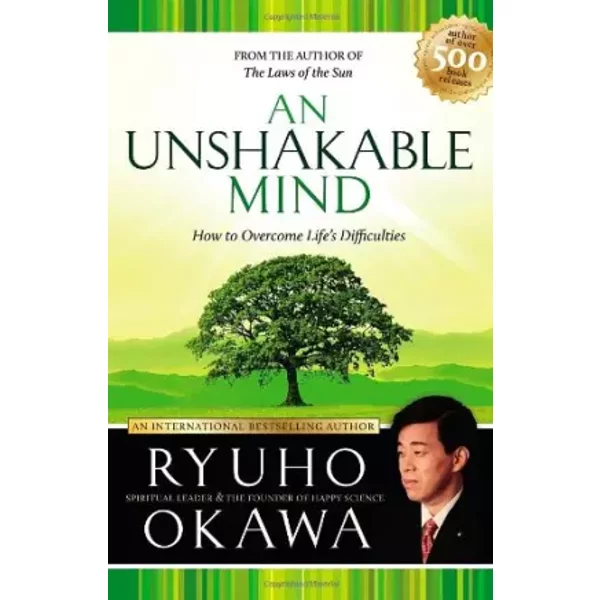 An Unshakeable Mind: How to Overcome Life's Difficulties - Ryuho Okawa