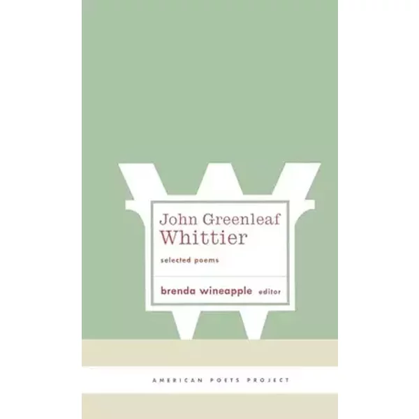 John Greenleaf Whittier: Selected Poems: (American Poets Project #10) - John Greenleaf Whittier