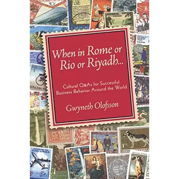 When in Rome or Rio or Riyadh...: Cultural Q & As for Successful Business Behavior Around the World - Gwyneth Olofsson