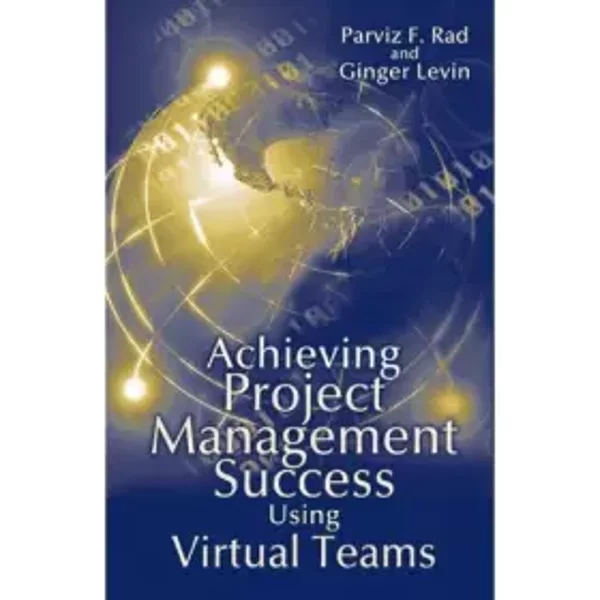 Achieving Project Management Success Using Virtual Teams - Ginger Levin, Parvis Rad