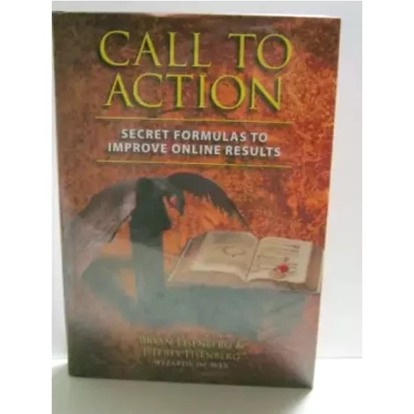 Call to Action: Secret Formulas to Improve Online Results - Bryan Eisenberg, Jeffrey Eisenberg