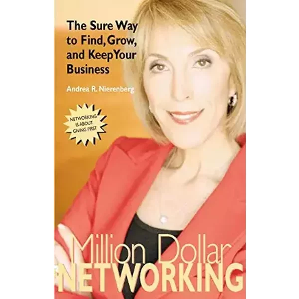 Million Dollar Networking: The Sure Way to Find, Grow, and Keep Your Business (Capital Business) - Andrea Nierenberg
