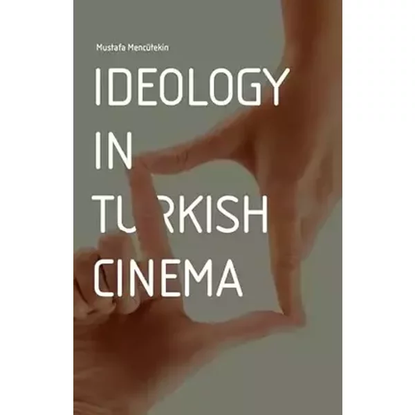 Ideology in Turkish Cinema - Mustafa Mencutekin