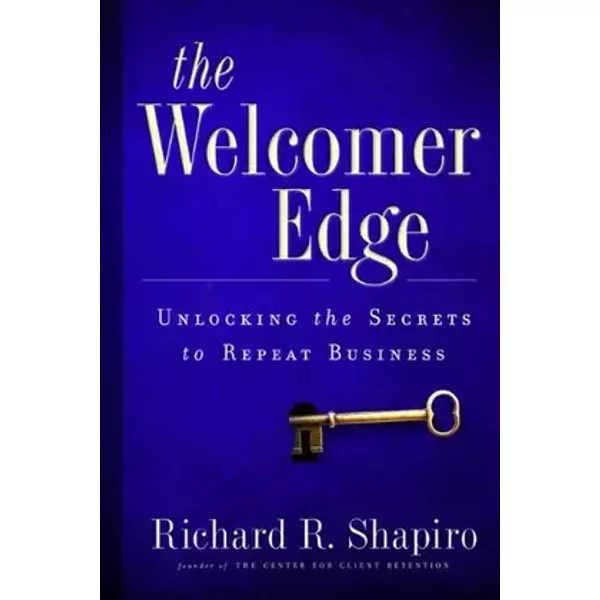 The Welcomer Edge: Unlocking the Secrets to Repeat Business - Richard R. Shapiro