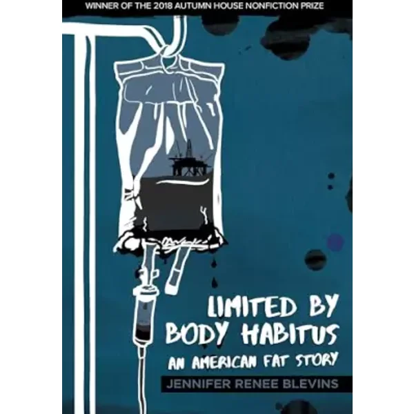 Limited by Body Habitus: An American Fat Story (Autumn House Press Nonfiction Prize) - Jennifer Renee Blevins