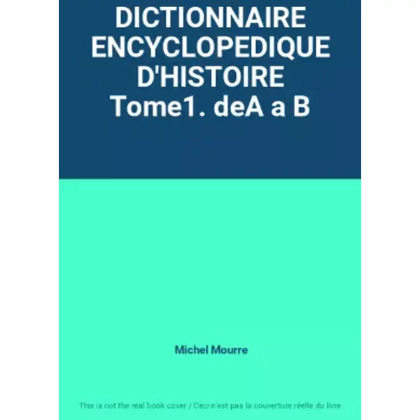 DICTIONNAIRE ENCYCLOPEDIQUE D'HISTOIRE Tome1. deA a B - Michel Mourre