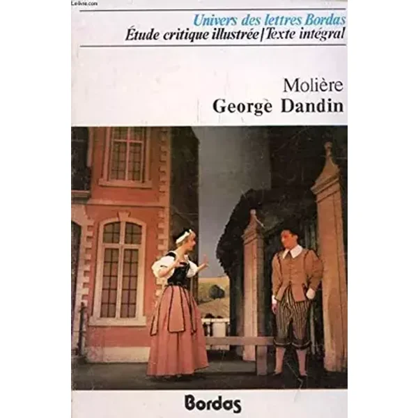 George Dandin ou le Mari confondu Suivi du Grand divertissement royal de Versailles (Univers des lettres Bordas) - Molière, Jacques Monférier