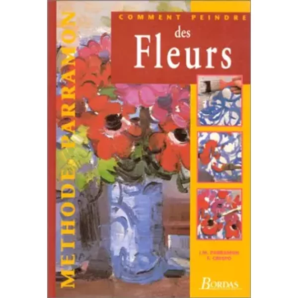 Comment peindre de fleurs methode parramon - Crespo F, J M Parramon