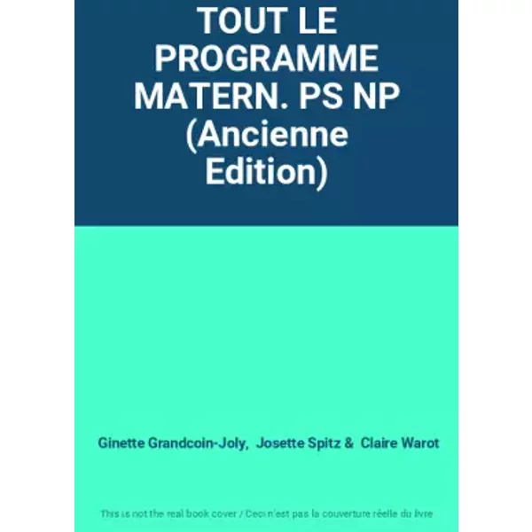 TOUT LE PROGRAMME MATERN. PS NP (Ancienne Edition) - Ginette Grandcoin-Joly, Josette Spitz, Claire Warot